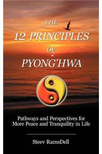 12 Principles of Pyong'hwa: Pathways and Perspectives for More Peace and Tranquility in Life
