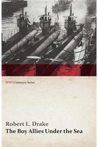 The Boy Allies Under the Sea; Or, the Vanishing Submarines (WWI Centenary Series)