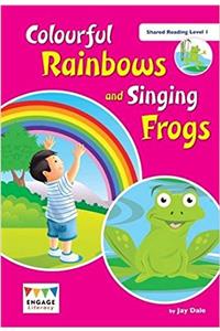 Colourful Rainbows and Singing Frogs