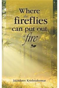 Where the fireflies can put out a fire