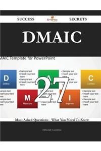 Dmaic 27 Success Secrets - 27 Most Asked Questions on Dmaic - What You Need to Know