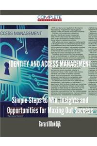 Identity and Access Management - Simple Steps to Win, Insights and Opportunities for Maxing Out Success