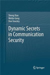 Dynamic Secrets in Communication Security