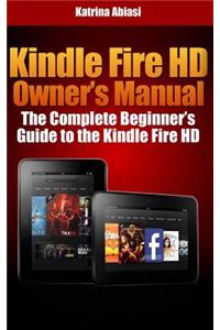 Kindle Fire HD Owner's Manual: The Complete Beginner's Guide to the Kindle Fire HD