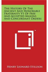 The History Of The Ancient And Honorable Fraternity V1 Of Free And Accepted Masons And Concordant Orders