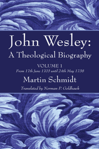 John Wesley: A Theological Biography