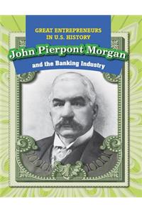 John Pierpont Morgan and the Banking Industry