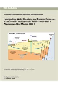 Hydrogeology, Water Chemistry, and Transport Processes in the Zone of Contribution of a Public-Supply Well in Albuquerque, New Mexico, 2007?9