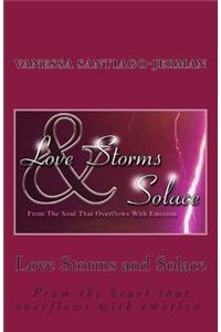 Love Storms and Solace: From the heart that overflows with emotion.