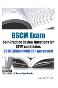BSCM Exam Self-Practice Review Questions for CPIM candidates 2015 Edition (with 90+ questions)