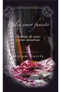 Dulce Amor Funesto: Historias de Amor y Otros Monstruos