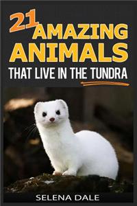 21 Amazing Animals That Live in the Tundra: Extraordinary Animal Photos & Facinating Fun Facts for Kids (Weird & Wonderful Animals)