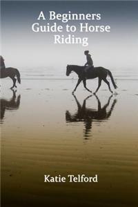 Beginners Guide to Horse Riding