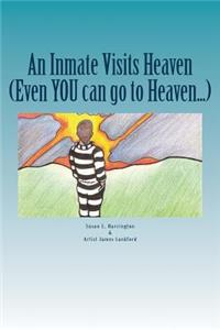 Inmate Visits Heaven: Even YOU can go to Heaven...