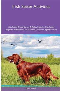 Irish Setter Activities Irish Setter Tricks, Games & Agility. Includes: Irish Setter Beginner to Advanced Tricks, Series of Games, Agility and More