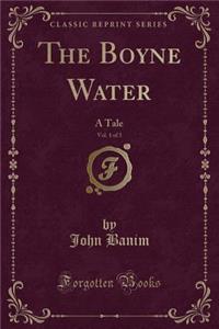 The Boyne Water, Vol. 1 of 3: A Tale (Classic Reprint)