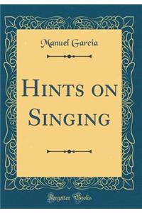 Hints on Singing (Classic Reprint)