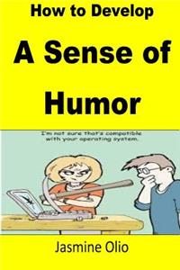 How to Develop A Sense of Humor
