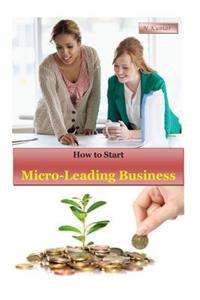 How to Start Micro-Lending Business: Assemble a Win Business with Smaller Scale Advance