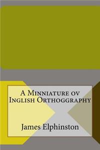 A Minniature Ov Inglish Orthoggraphy