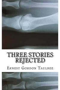 Three Stories Rejected