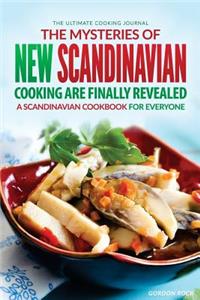 The Mysteries of New Scandinavian Cooking Are Finally Revealed: A Scandinavian Cookbook for Everyone - The Ultimate Cooking Journal