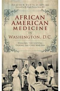 African American Medicine in Washington, D.C.: Healing the Capital During the Civil War Era