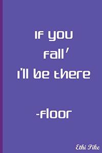 If You Fall, I'll Be There - Floor - Notebook / Extended Lines / Soft Matte