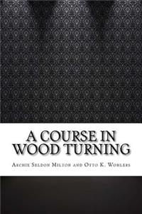 A Course in Wood Turning