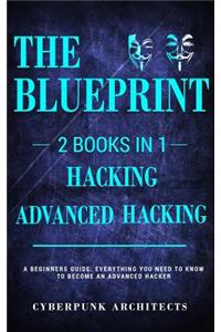 Hacking & Advanced Hacking: 2 Books in 1: The Blueprint: Everything You Need to Know for Hacking!