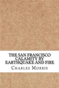 The San Francisco Calamity by Earthquake and Fire