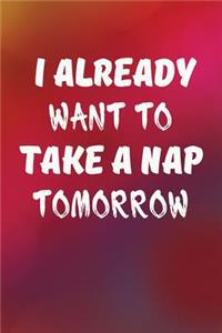 I Already Want To Take a Nap Tomorrow