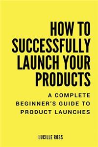 How to Successfully Launch Your Products