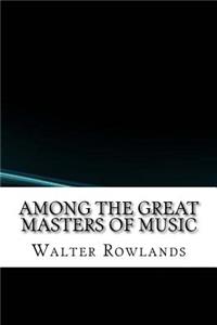 Among the Great Masters of Music