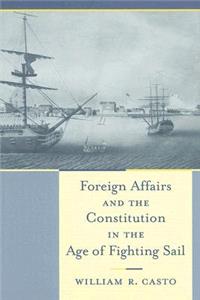 Foreign Affairs and the Constitution in the Age of Fighting Sail