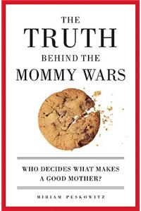 Truth Behind the Mommy Wars