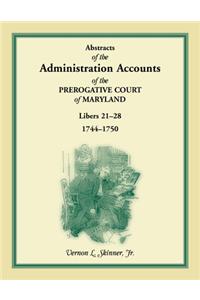 Abstracts of the Administration Accounts of the Prerogative Court of Maryland, 1744-1750, Libers 21-28