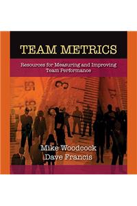 Team Metrics: Resources for Measuring and Improving Team Performance