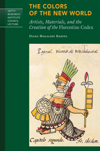 The Colors of New World - Artists, Materials, and the Creation of the Florentine Codex
