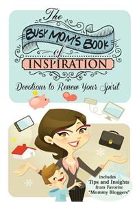 The Busy Mom's Book of Inspiration: Devotions to Renew Your Spirit