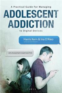 A Practical Guide for Managing Adolescent Addiction to Digital Devices