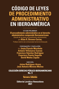 CÓDIGO DE LEYES DE PROCEDIMIENTO ADMINISTRATIVO DE IBEROAMÉRICA. El procedimiento administrativo en el derecho administrativo comparado Iberoamericano, 3a Edición