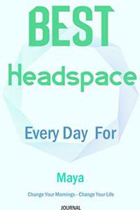 Best Headspace Every Day For Maya - Change Your Mornings - Change Your Life - Journal