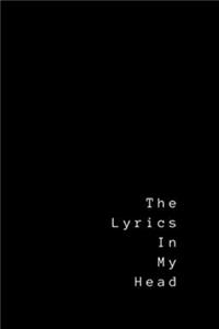 The Lyrics In My Head.: Lyrics Notebook, Lined notebook