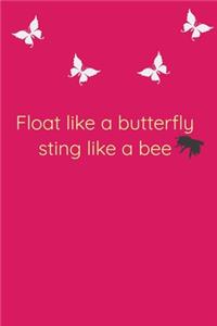 Float Like A Butterfly Sting Like A Bee Cool Nature Butterfly Journal, Notebook and daily planner with butterflies design to write, cool Birthday Gift