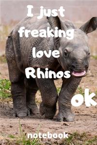 I Just Freaking Love rhinos ok notebook: Gifts for rhinos lover