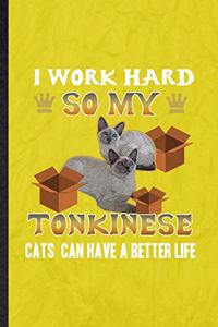 I Work Hard So My Tonkinese Cats Can Have a Better Life