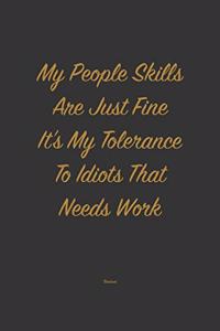 My People skills are just fine it's my tolerance to idiots that needs work