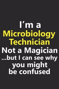I'm a Microbiology Technician Not A Magician But I Can See Why You Might Be Confused