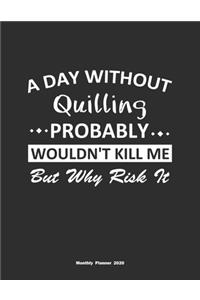 A Day Without Quilling Probably Wouldn't Kill Me But Why Risk It Monthly Planner 2020